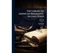 The Library of American Biography. Second Series
