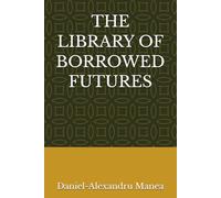 THE LIBRARY OF BORROWED FUTURES
