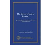 The library of choice literature: prose and poetry selected from the most admired authors