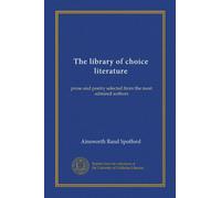 The library of choice literature: prose and poetry selected from the most admired authors