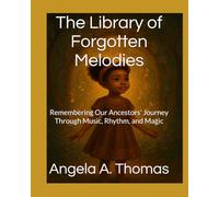 The Library of Forgotten Melodies: Remembering Our Ancestors' Journey Through Music, Rhythm, and Magic (The Keeper Series)