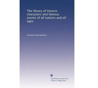 The library of historic characters and famous events of all nations and all ages: Volume 12