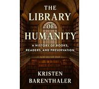 The Library of Humanity: A History of Books, Readers, and Preservation