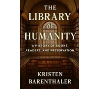 The Library of Humanity: A History of Books, Readers, and Preservation