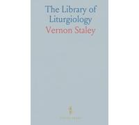 The Library of Liturgiology: Essays on English ceremonial: rubrics, vestments, altars and procession in historical worship