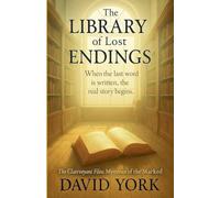 The Library of Lost Endings: When the last word is written, the real story begins (The Space-Time Continuum)