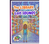 The Library of Lost Sounds: A Story About Listening, Remembering, & Belonging