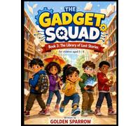 The Library of Lost Stories: A Heartwarming Adventure About Friendship, Feelings, and the Magic of Stories (The Gadget Squad)