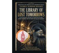 THE LIBRARY OF LOST TOMORROWS: A Psychological Mystery of Forgotten Futures, Hidden Libraries, and the Train That Collects Readers (The Library of Lost Tomorrows Trilogy)