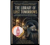 THE LIBRARY OF LOST TOMORROWS: A Psychological Mystery of Forgotten Futures, Hidden Libraries, and the Train That Collects Readers (The Library of Lost Tomorrows Trilogy)