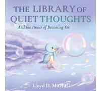 The Library of Quiet Thoughts: And the Power of Becoming Yet