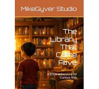 The Library That Came Alive: A STEM Adventure for Curious Kids (MikeGyver STEM Adventures)
