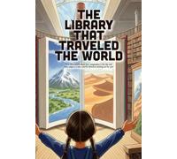 The Library That Traveled The World: A Magical Adventure About the Power of Books, Global Curiosity, and Discovering New Cultures (Ages 4-8)