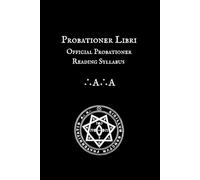 The Libri of the Probationer: Official Probationer Reading Syllabus of the A∴A∴ (A∴A∴ Curriculum Series)