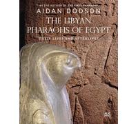 The Libyan Pharaohs of Egypt: Their Lives and Afterlives