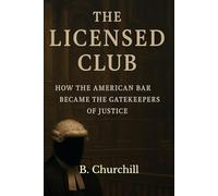 THE LICENSED CLUB: How the American Bar Became the Gatekeeper of Justice (Rabbit Holes & Remedies)