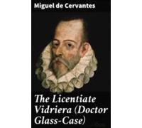The Licentiate Vidriera (doctor Glass-case) (ebook)