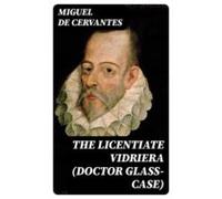 The Licentiate Vidriera (doctor Glass-case) (ebook)