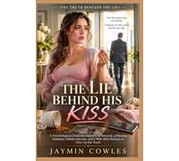 The Lie Behind His Kiss: A Domestic Mystery Thriller of Marital Betrayal, Secret Messages, Family Secrets, a Missing Husband, and a Wife Who Refuses ... Silent (Book 1) (The Truth Beneath the Lies)