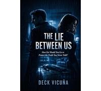 The Lie Between Us: How Far Would You Go to Protect the Truth You Never Told?