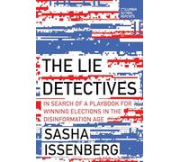 The Lie Detectives: In Search of a Playbook for Winning Elections in the Disinformation Age