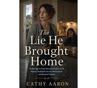 The Lie He Brought Home: A Marriage-in-Crisis Women’s Fiction Novel About a Husband’s Secret, Motherhood, and Second Chances