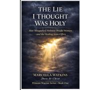 The Lie I Thought Was Holy: How Misapplied Holiness Breaks Women- and the Healing Jesus Offers (Princess Warrior Series)