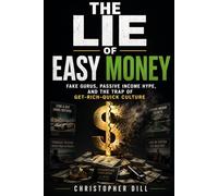 The Lie of Easy Money: How Fake Gurus, Passive Income Hype, and Get-Rich-Quick Culture Keep People Broke