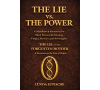The Lie of the Forgotten Mother: The Origin & Lineage Series, Volume 2 - Truth Blueprint 1 (The Lie vs. The Power)