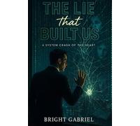 THE LIE THAT BUILT US: A SYSTEM CRASH OF THE HEART.
