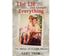 The Lie That Changed Everything: The Memoir of a Little Rascal: 0 (Confessions from the Silence)