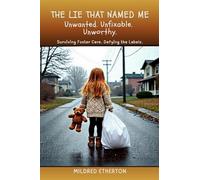 THE LIE THAT NAMED ME: Surviving Foster Care. Defying the Labels.