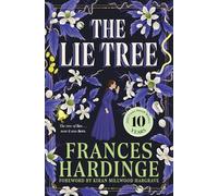 The Lie Tree: The 10th anniversary edition of the Costa Award-winning gothic fantasy