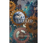 The Lie Unveiled: The Psychology of Cosmology: Social Engineering, Technopoly, and the Quest for Spiritual Sovereignty (Flat Earth Second Edition Series)