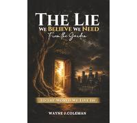 The Lie We Believe We Need: From the Garden to the World We Live In