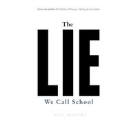 The Lie We Call School: Why the System Isn't Broken, and Why That's the Problem: 1