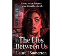The Lies Between Us: Some loves destroy more than they heal