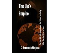 The Lie's Empire: The Dark Side of Economic Power: How Nations Survive by What They Don't Want to Show