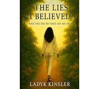 The Lies I Believed: And the Truth That Set Me Free