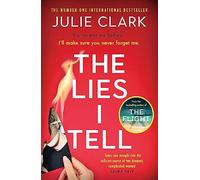 The Lies I Tell: A twisty and engrossing thriller about a woman who cannot be trusted, from the bestselling author of The Flight