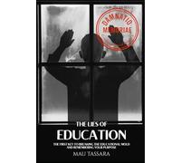 The Lies of Education: How the EPAP® System and Boundless Education Transforms Learning into Purpose (EPAP® Trilogy - The Path Back to Your Original Design)