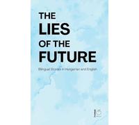 The Lies of the Future: Bilingual Stories in Hungarian and English