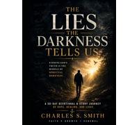 The Lies the Darkness Tells Us: Finding God’s Truth in the Middle of Spiritual Darkness