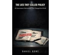 The Lies They Called Policy: 10 Government Fabrications That Changed the World (The Buried Record)