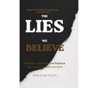The Lies We Believe: How To Break Free From The Thoughts That Break You (KINGDOM FIELDS Series)
