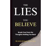 The Lies We Believe: How To Break Free From The Thoughts That Break You (KINGDOM FIELDS Series)