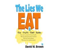 The Lies We Eat: The Truth That Heals