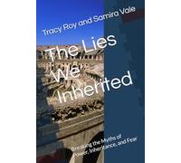 The Lies We Inherited:: Breaking the Myths of Power, Inheritance, and Fear