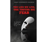 The Lies We Live, The Truths We Fear