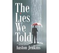 The Lies We Told: A Collection of Short Stories and Other Sad Poems